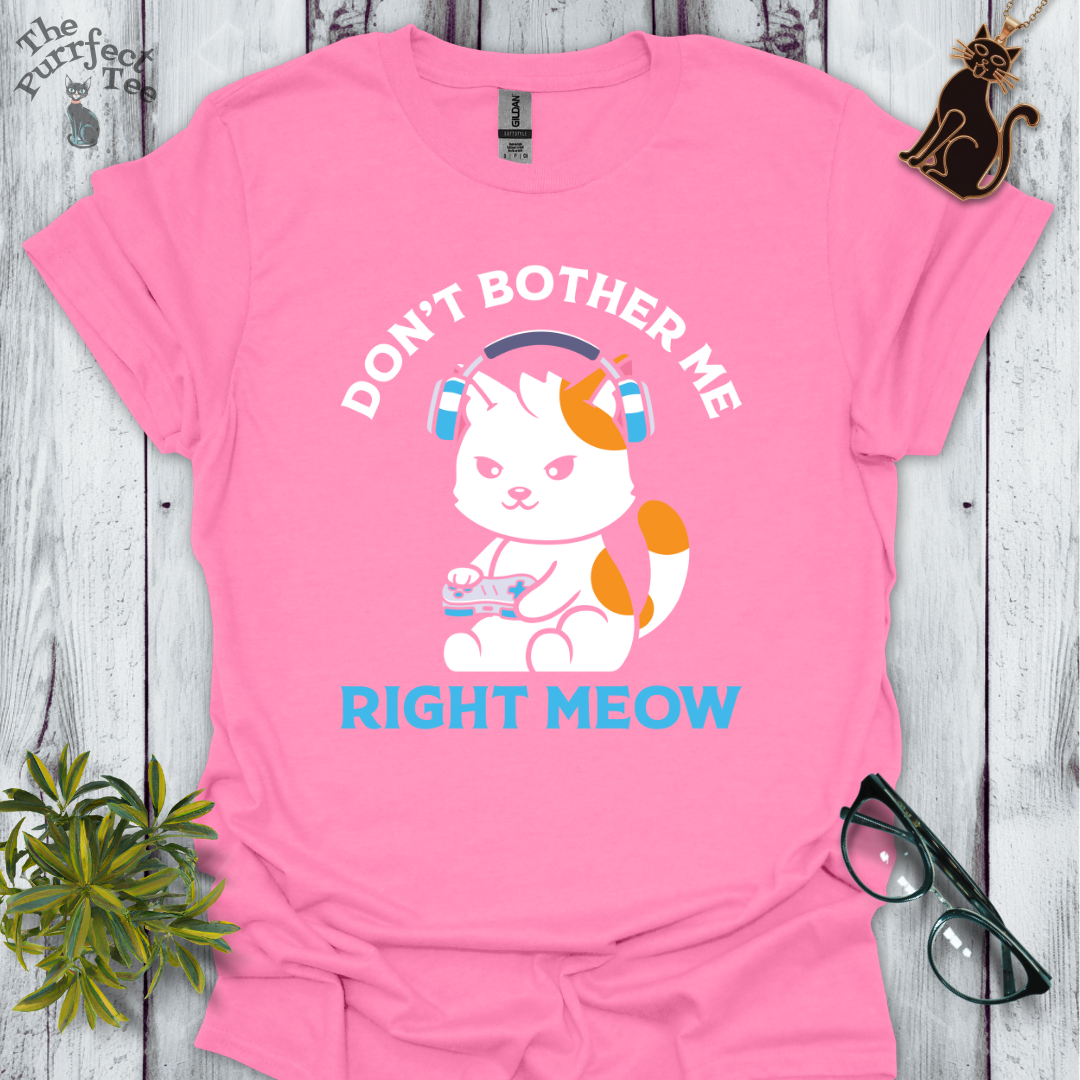 Don't bother me right meow