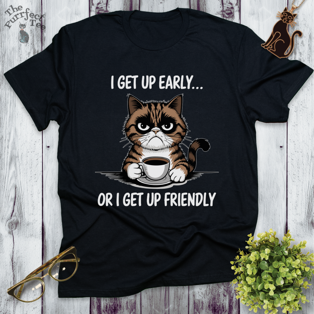 I get up early or friendly cat t-shirt