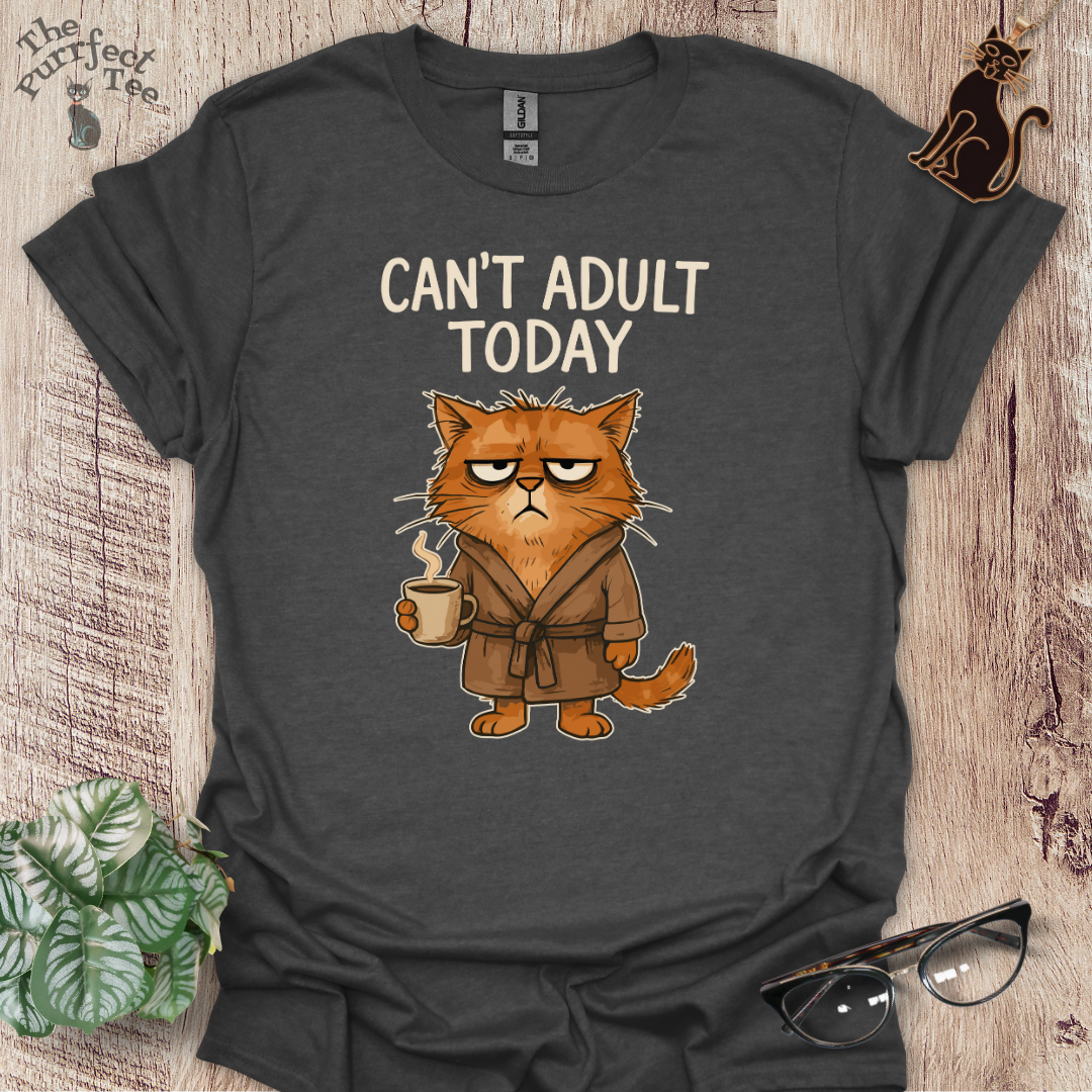 Can't adult today cat t-shirt