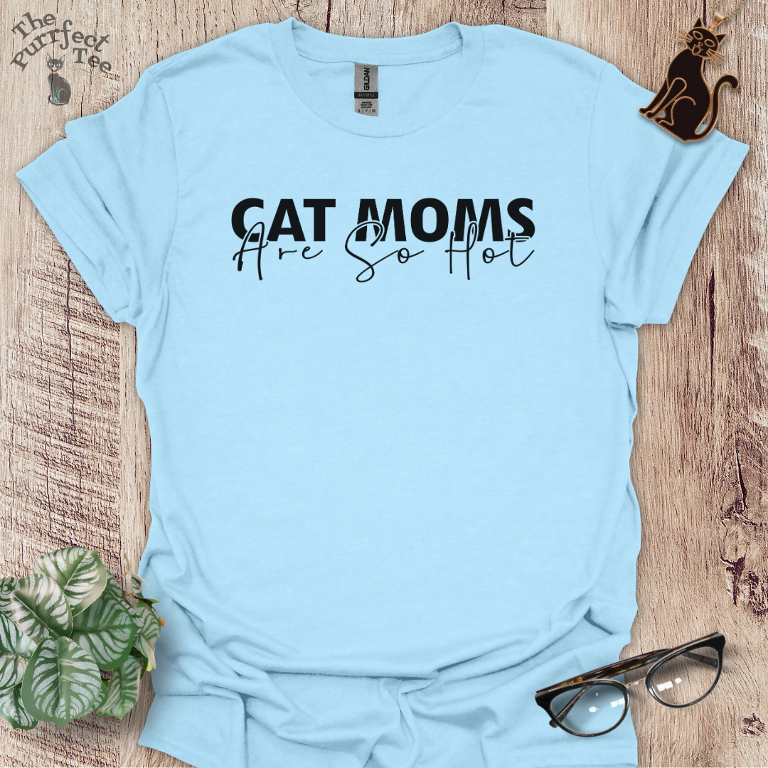 Cat moms are hot cat t-shirt