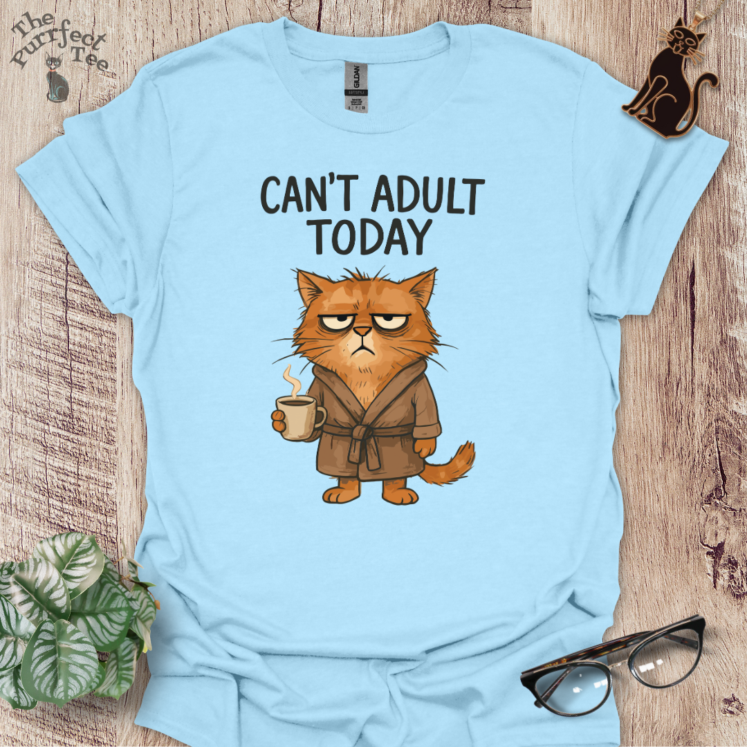 Can't adult today cat t-shirt