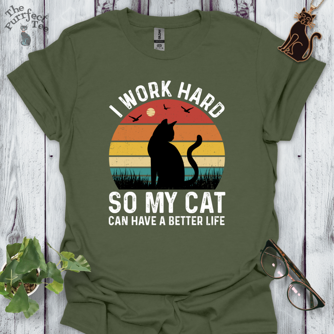 I work hard so my cat can have a better life