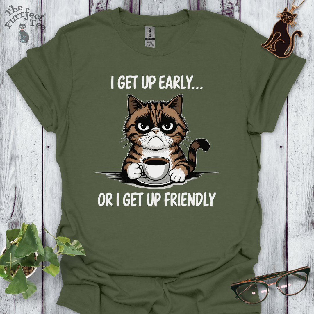 I get up early or friendly cat t-shirt