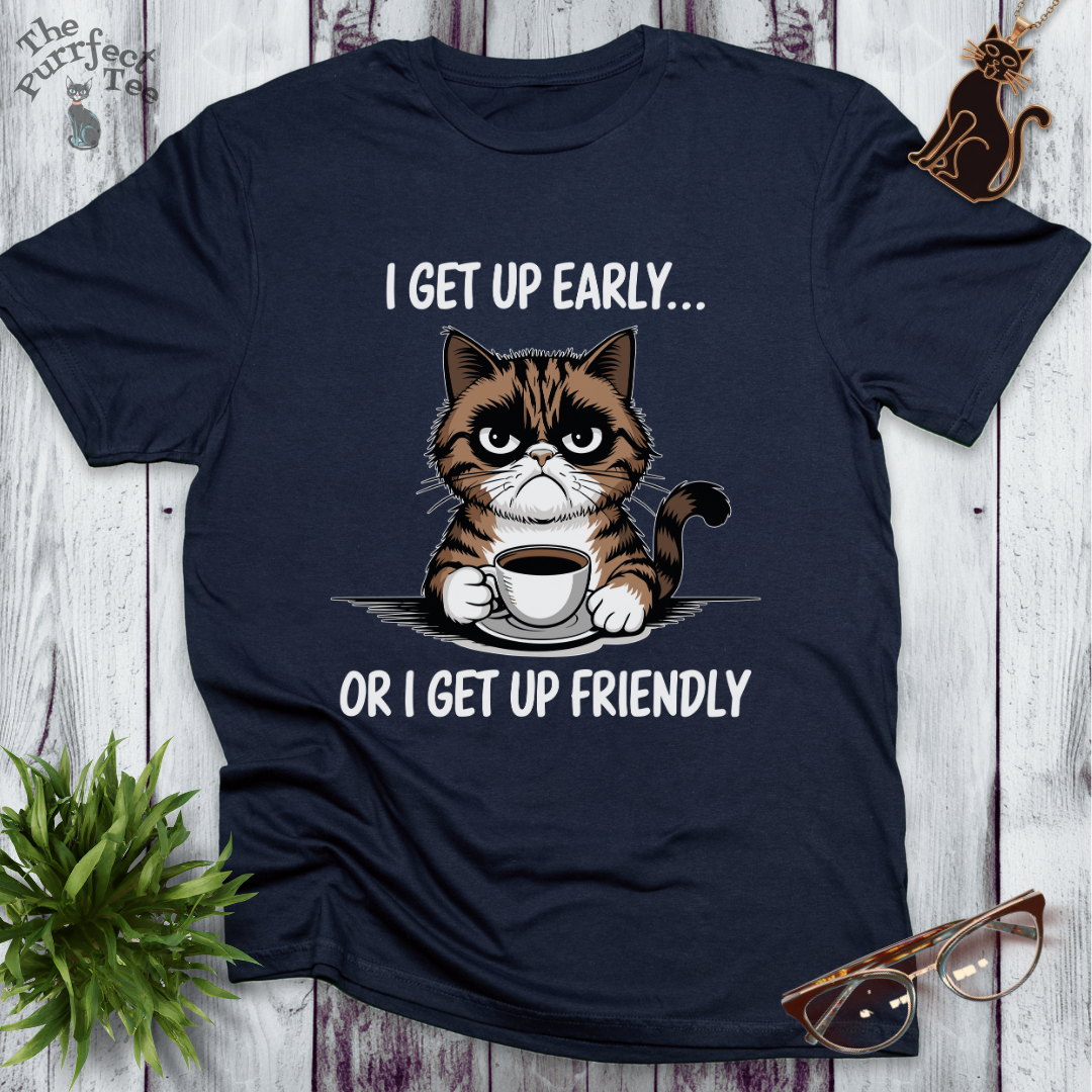 I get up early or friendly cat t-shirt