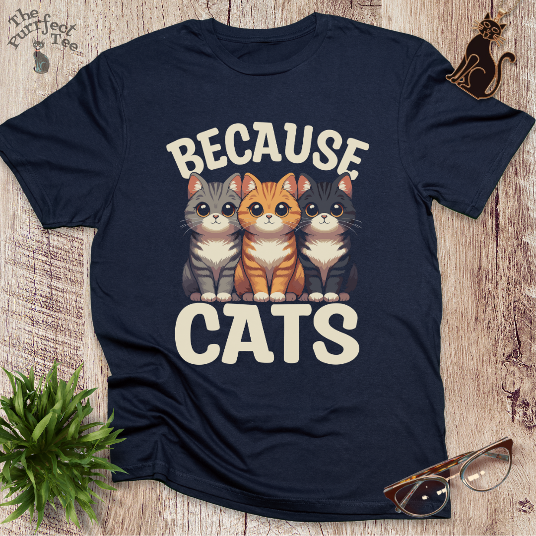 Because cats t-shirt