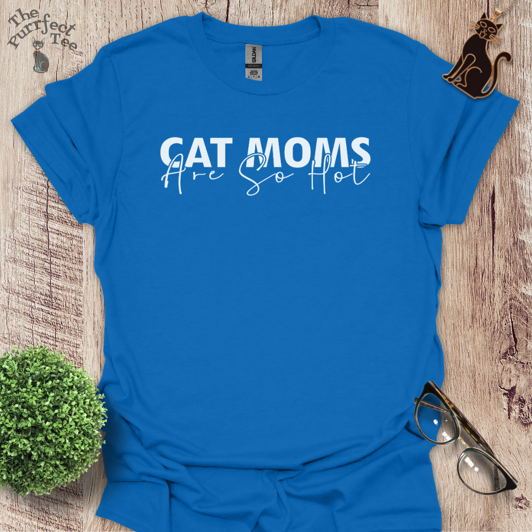 Cat moms are hot cat t-shirt