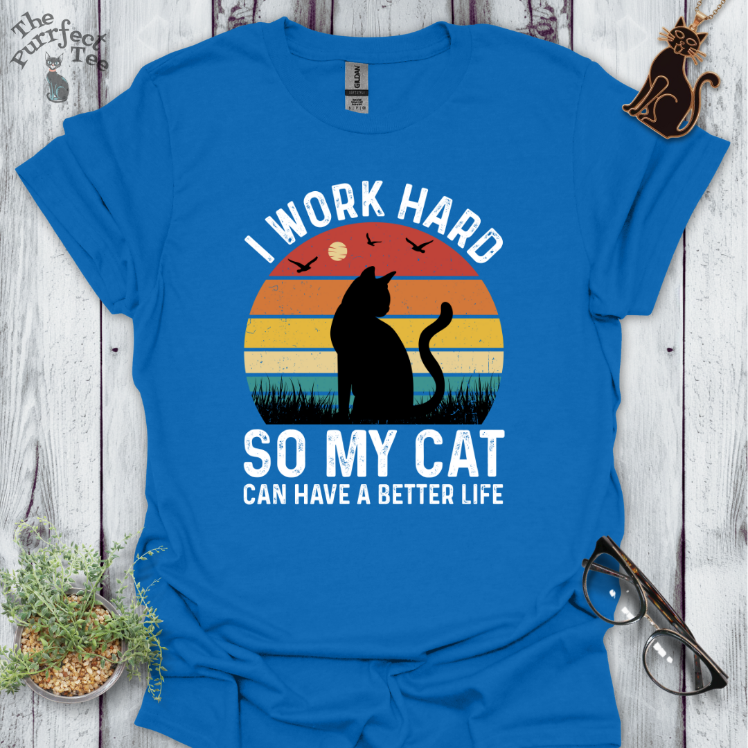 I work hard so my cat can have a better life