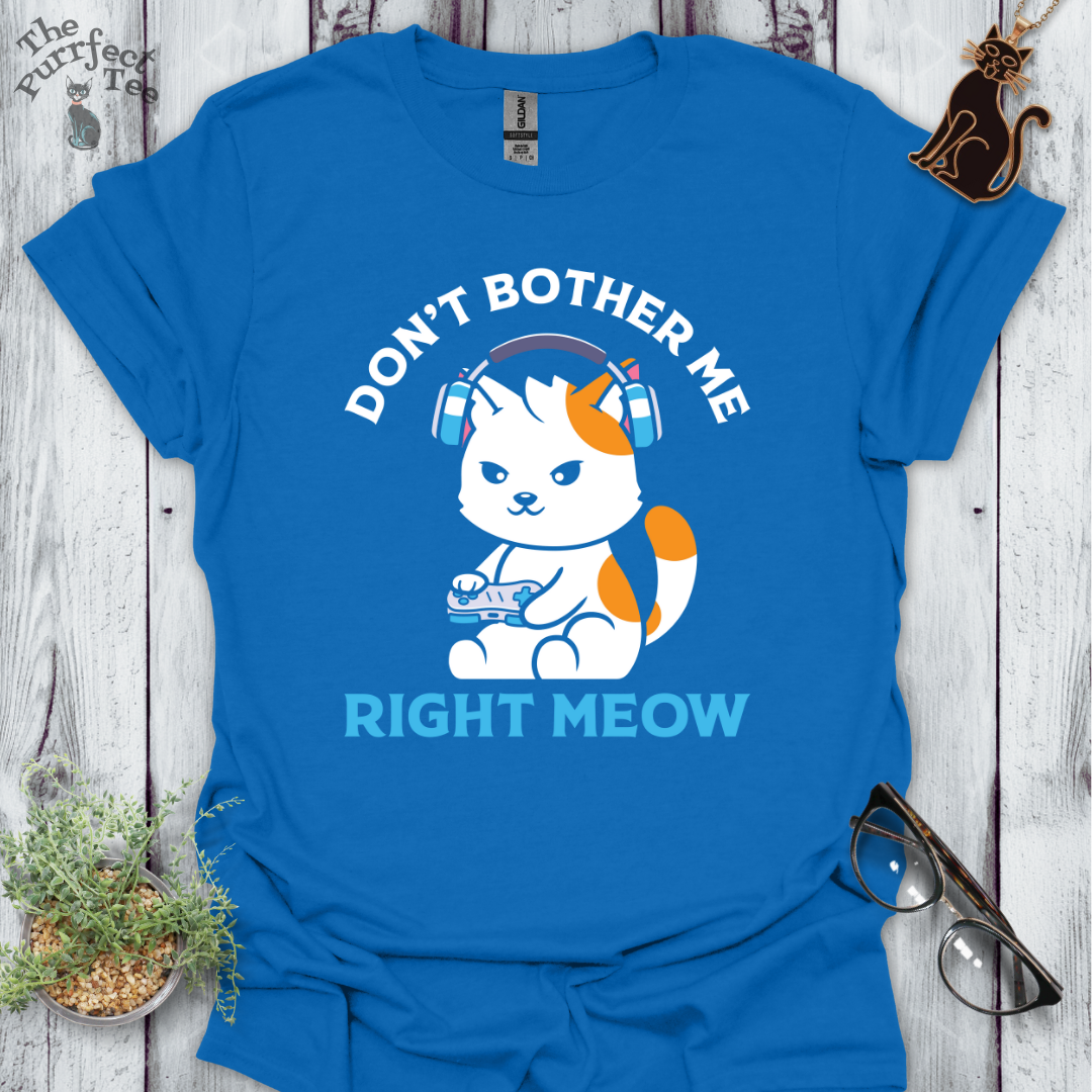 Don't bother me right meow