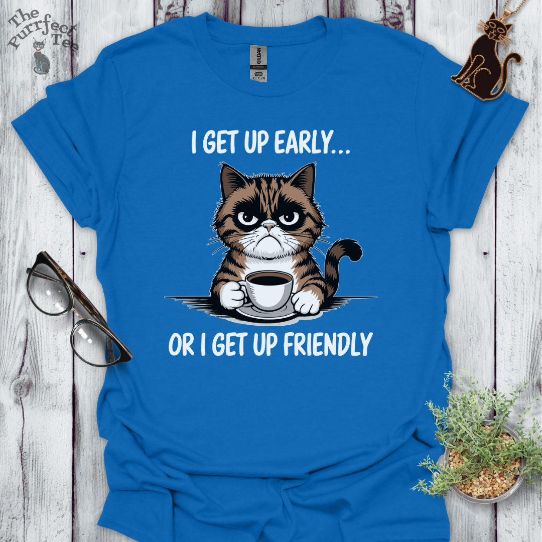 I get up early or friendly cat t-shirt