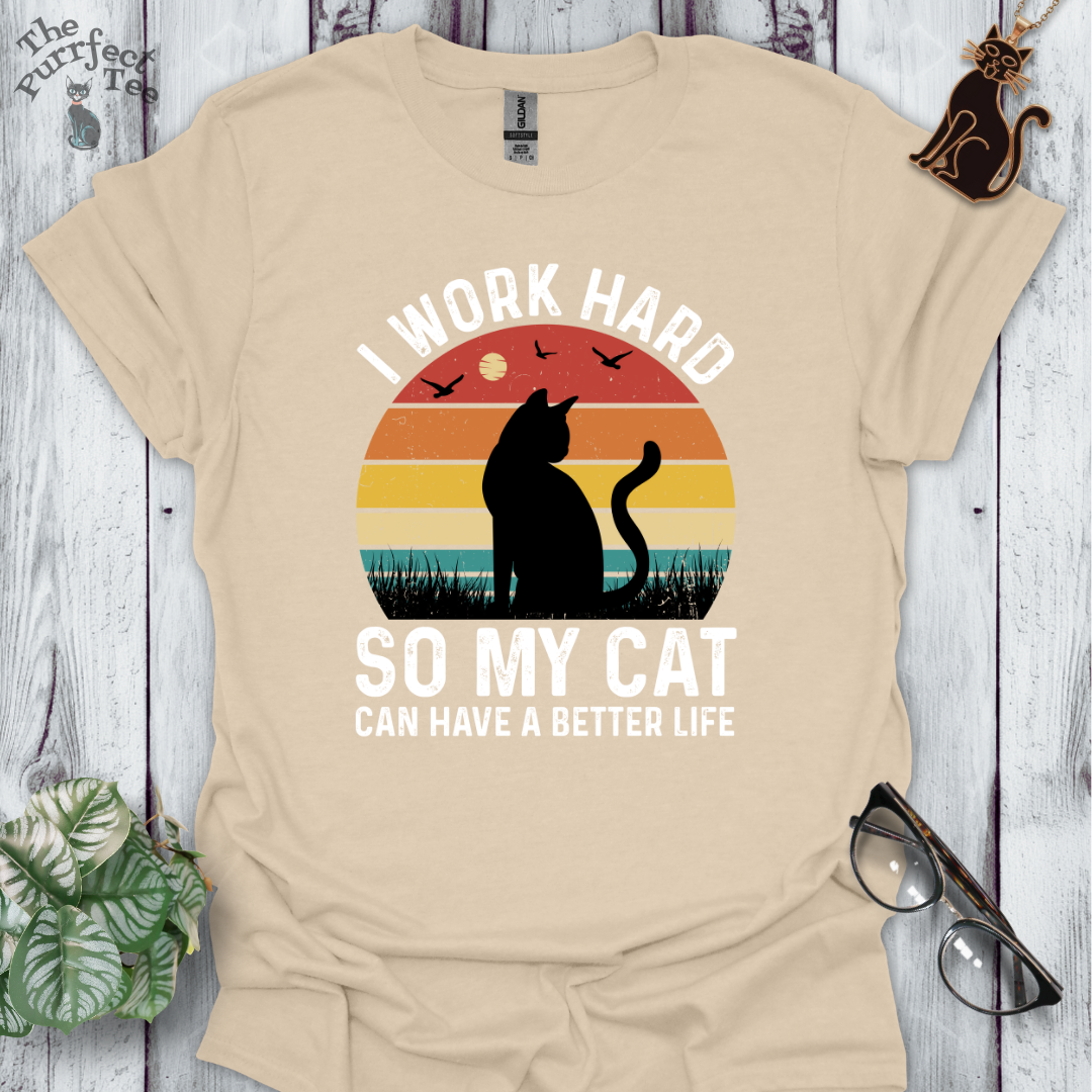 I work hard so my cat can have a better life