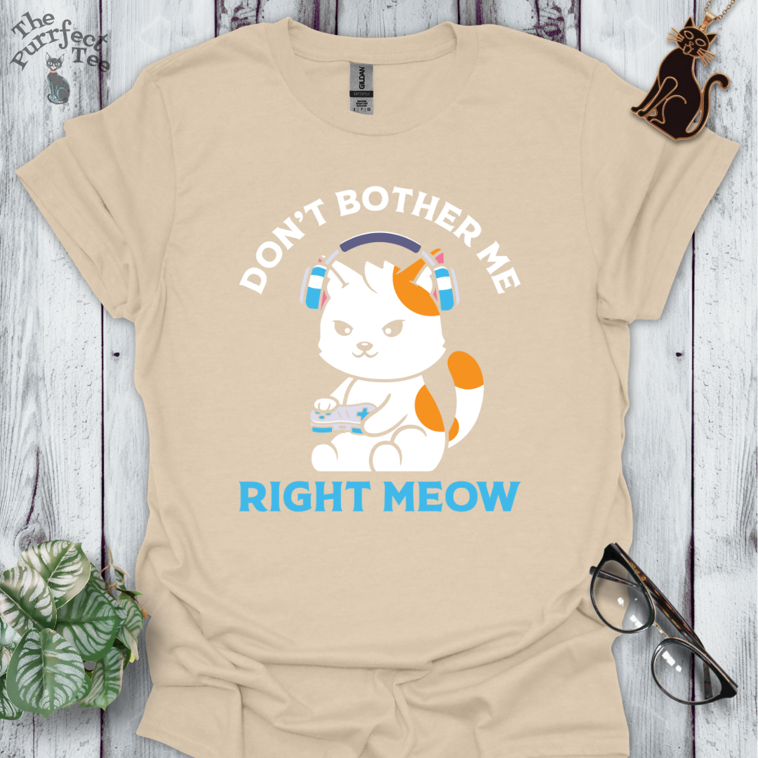 Don't bother me right meow