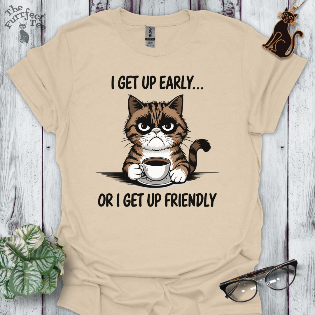 I get up early or friendly cat t-shirt