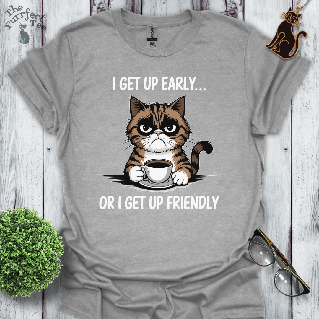 I get up early or friendly cat t-shirt