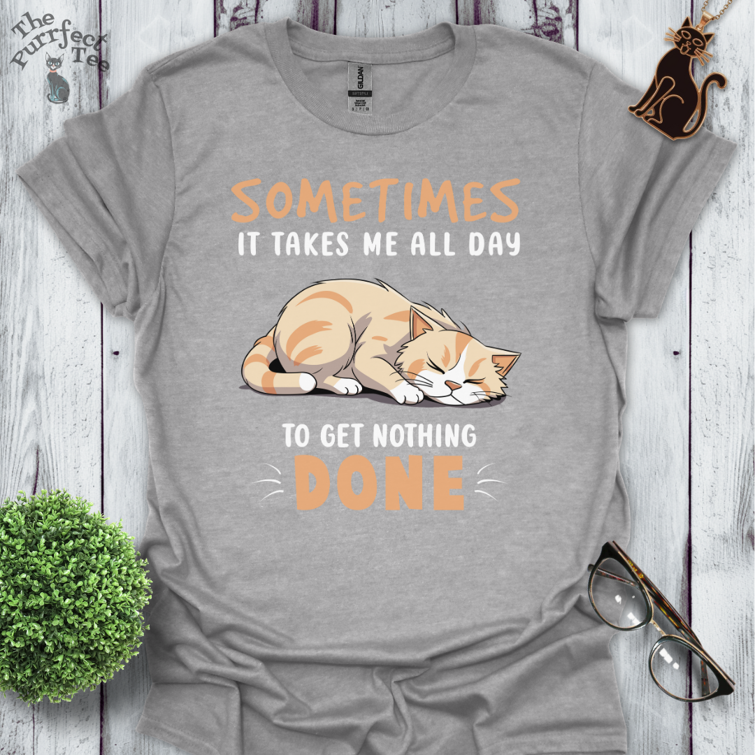 It takes all day cat t-shirt