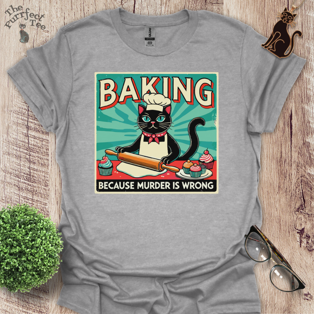 Baking because murder is wrong cat t-shirt
