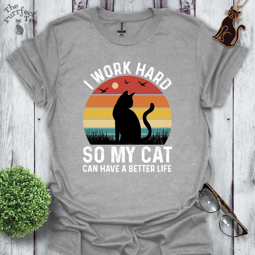 I work hard so my cat can have a better life