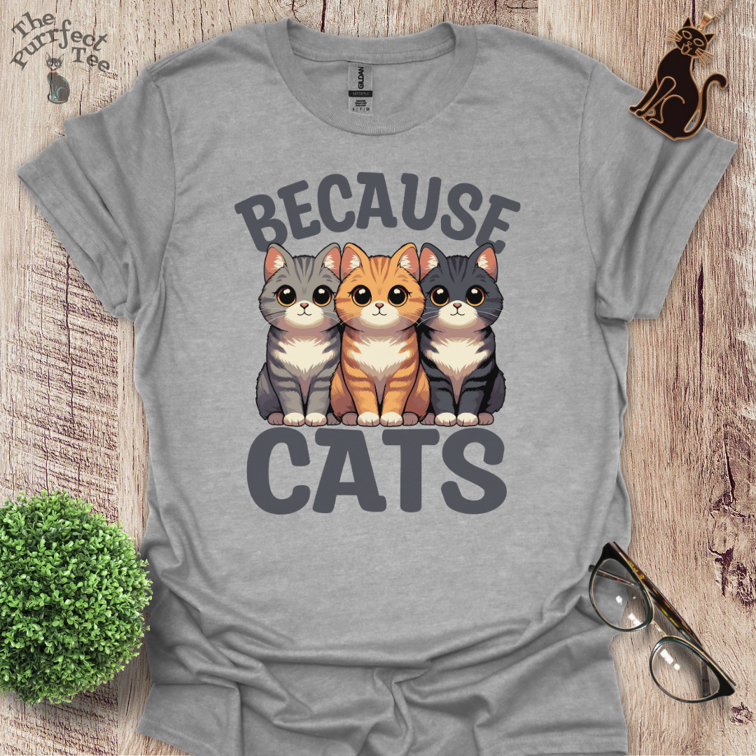 Because cats t-shirt