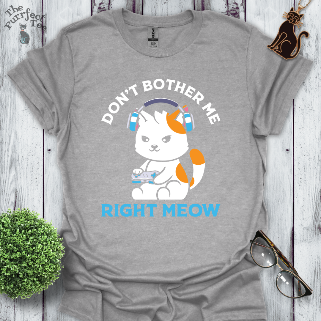 Don't bother me right meow