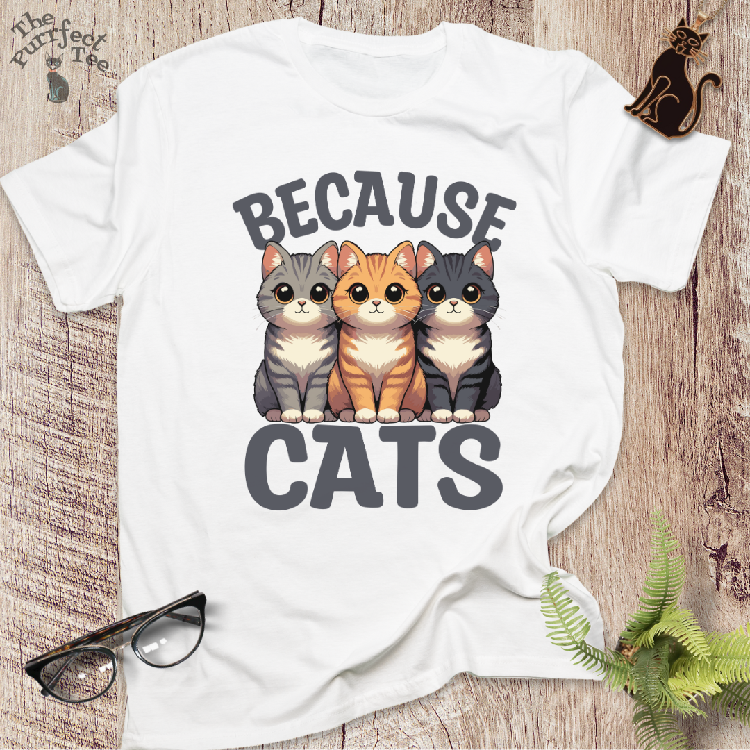 Because cats t-shirt
