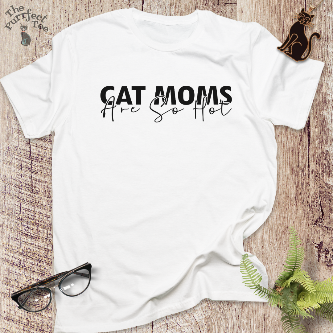 Cat moms are hot cat t-shirt