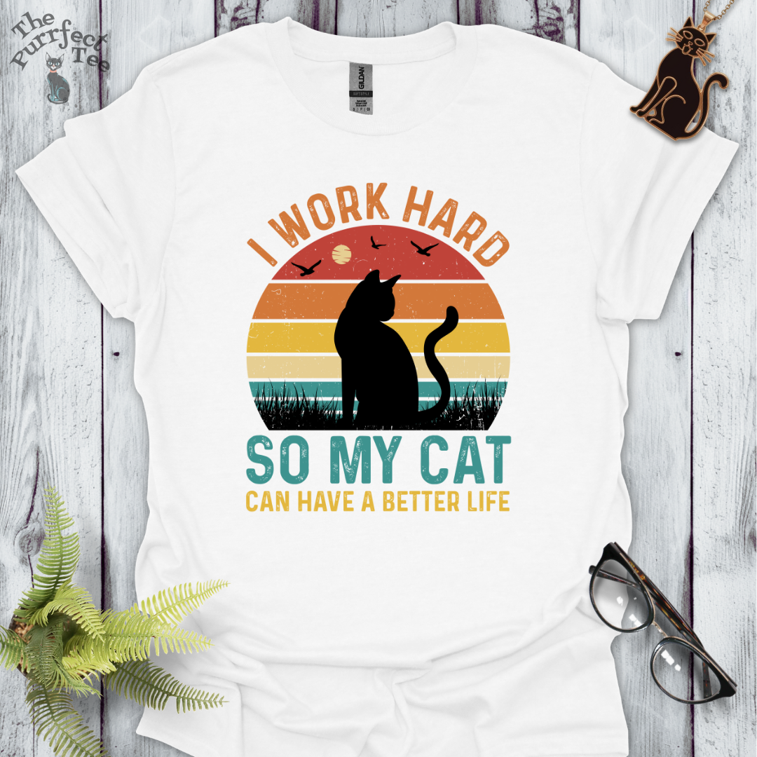 I work hard so my cat can have a better life