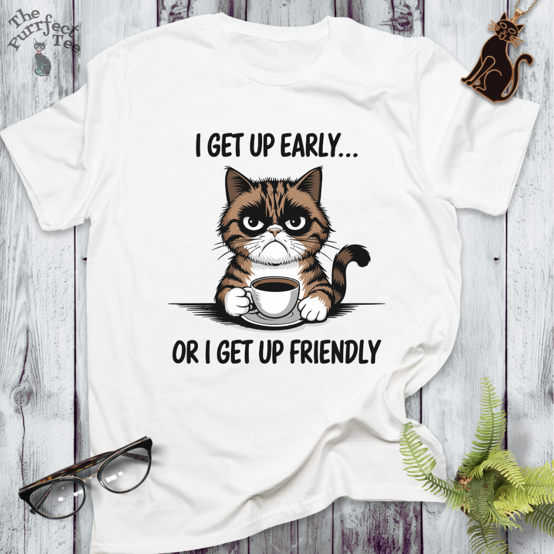 I get up early or friendly cat t-shirt