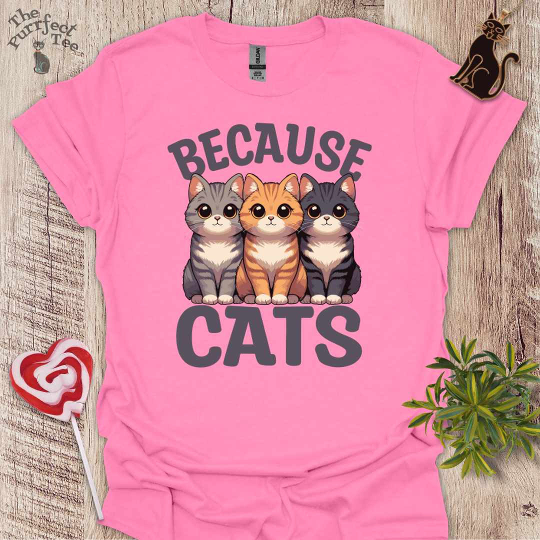 Because cats t-shirt