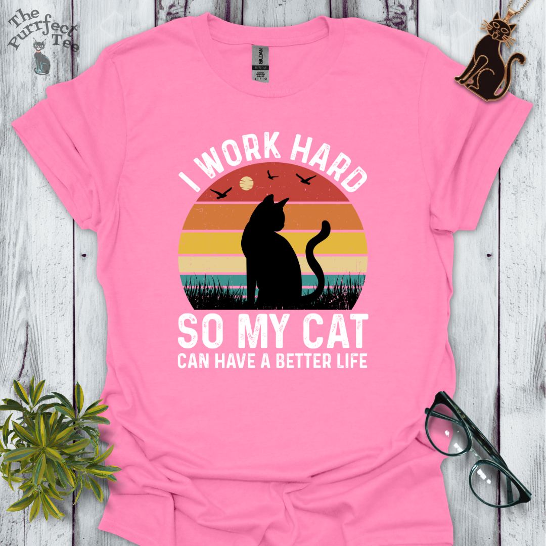 I work hard so my cat can have a better life