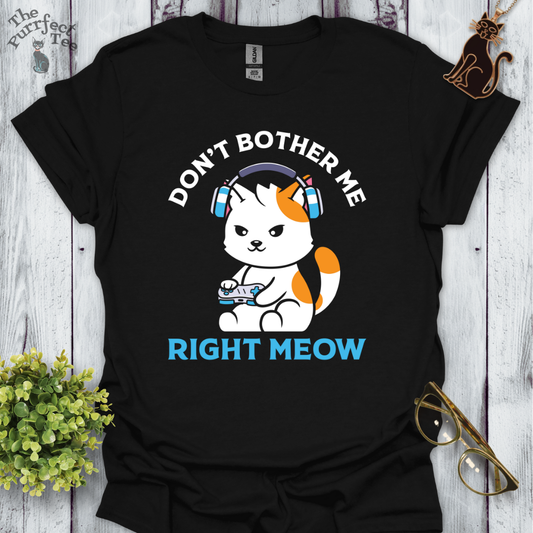 Don't bother me right meow