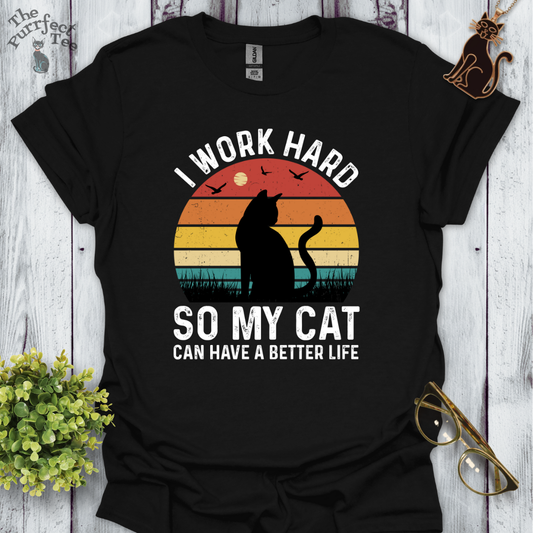 I work hard so my cat can have a better life