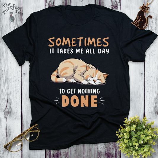 It takes all day cat t-shirt
