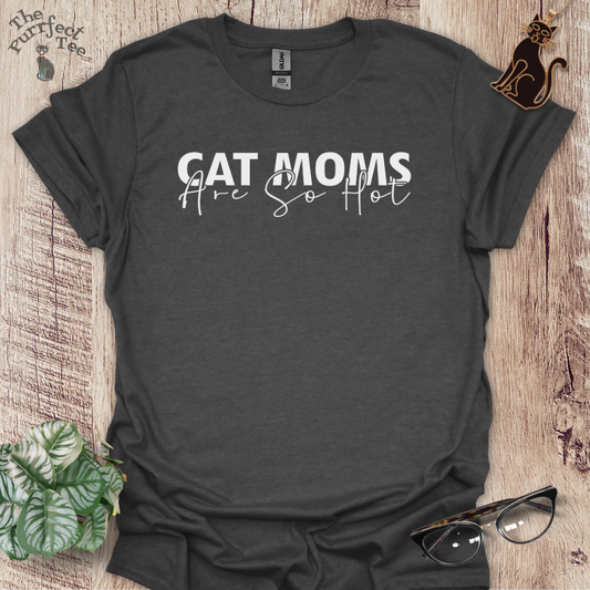 Cat moms are hot cat t-shirt