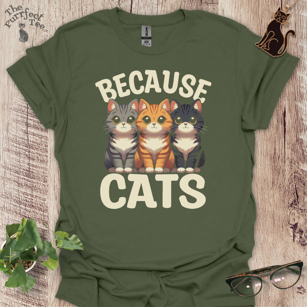 Because cats t-shirt