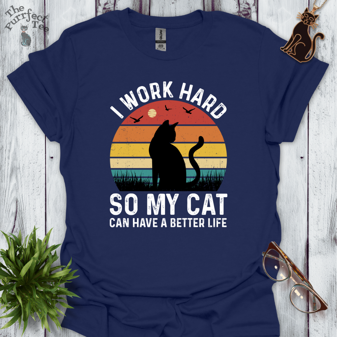 I work hard so my cat can have a better life