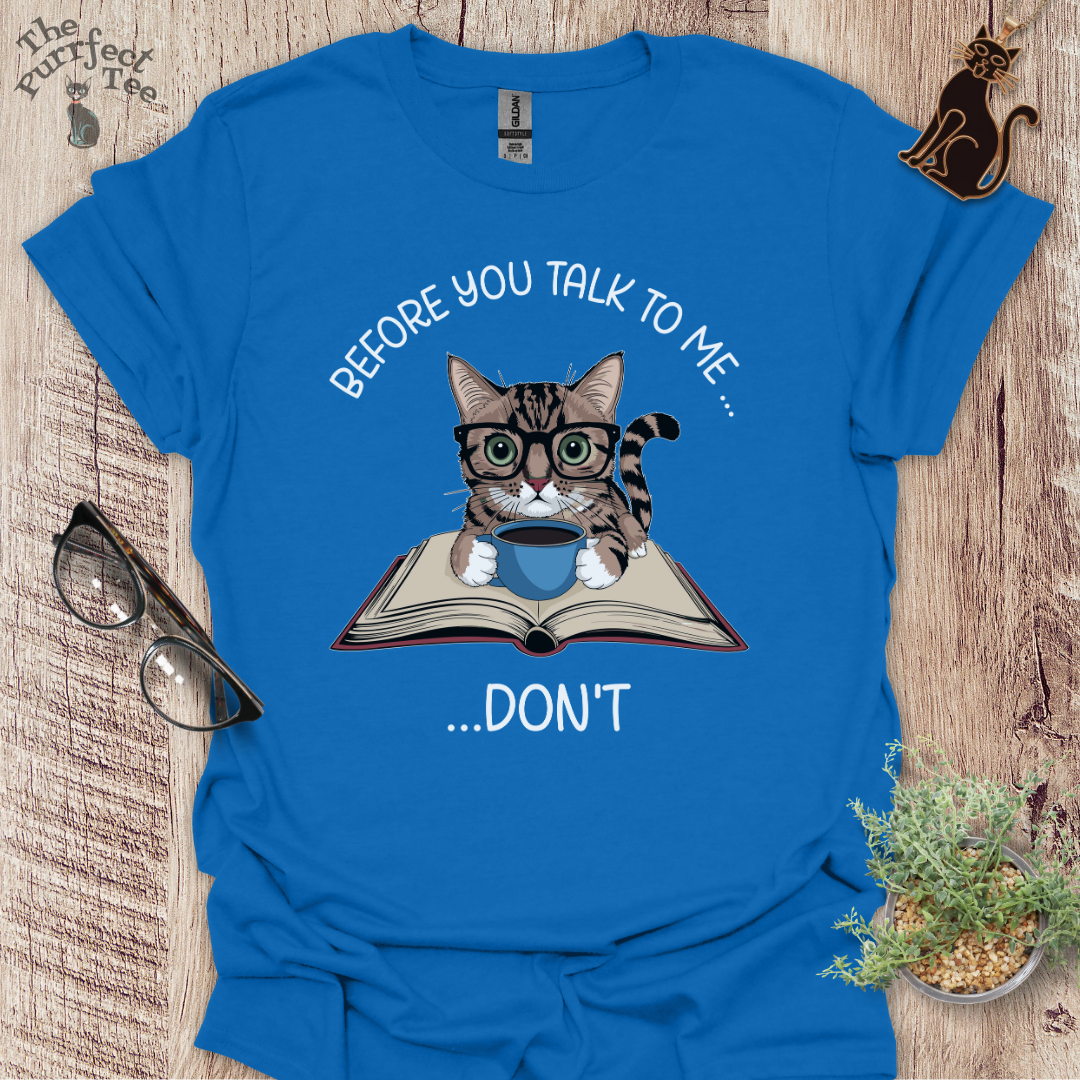 Before you talk to me cat t-shirt