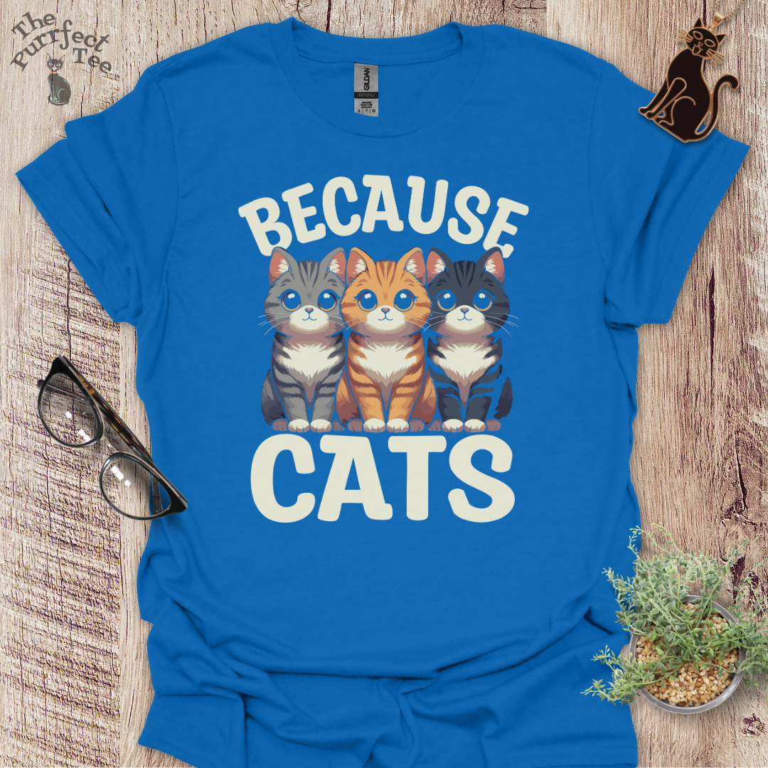 Because cats t-shirt